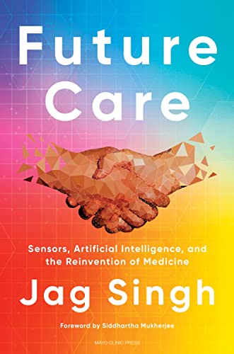 Future Care: Sensors, Artificial Intelligence, and the Reinvention of Medicine