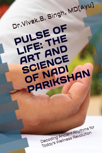 PULSE OF LIFE: THE ART AND SCIENCE OF NADI PARIKSHAN: Decoding Ancient Rhythms for Today's Wellness Revolution von Independently published