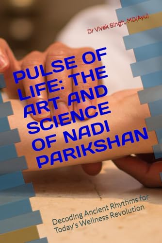 PULSE OF LIFE: THE ART AND SCIENCE OF NADI PARIKSHAN: Decoding Ancient Rhythms for Today's Wellness Revolution von Self