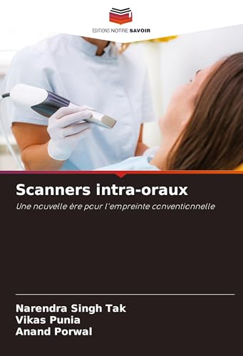 Scanners intra-oraux: Une nouvelle ère pour l'empreinte conventionnelle von Editions Notre Savoir