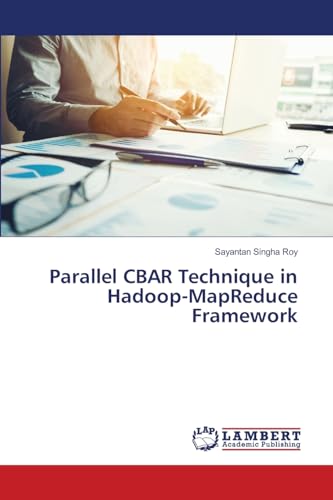 Parallel CBAR Technique in Hadoop-MapReduce Framework: DE von LAP LAMBERT Academic Publishing
