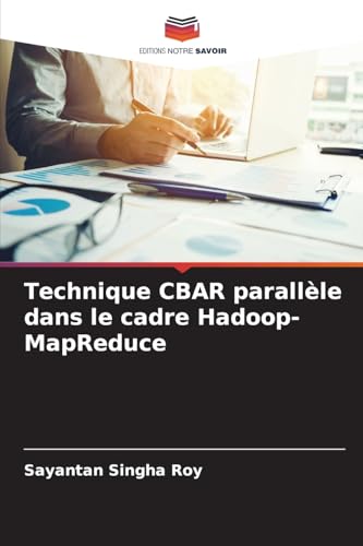 Technique CBAR parallèle dans le cadre Hadoop-MapReduce: DE von Editions Notre Savoir