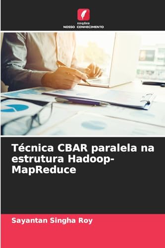 Técnica CBAR paralela na estrutura Hadoop-MapReduce: DE von Edições Nosso Conhecimento