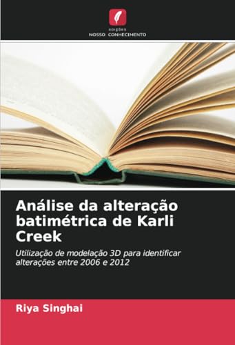 Análise da alteração batimétrica de Karli Creek: Utilização de modelação 3D para identificar alterações entre 2006 e 2012 von Edições Nosso Conhecimento