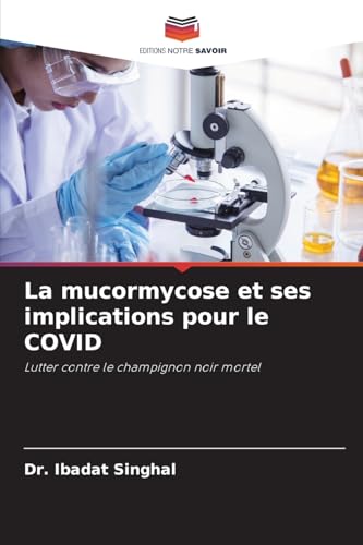 La mucormycose et ses implications pour le COVID: Lutter contre le champignon noir mortel von Editions Notre Savoir