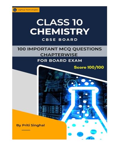 CLASS 10 CHEMISTRY CBSE BOARD 100 – IMPORTANT MCQ QUESTIONS CHAPTERWISE: IMPORTANT MCQ QUESTIONS (Important Question books series, Band 5)