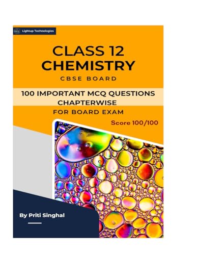 CLASS 12 CHEMISTRY CBSE BOARD 100 – IMPORTANT MCQ QUESTIONS CHAPTERWISE (Important Question books series, Band 8)