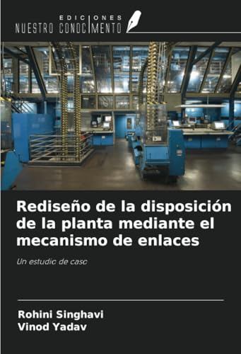 Rediseño de la disposición de la planta mediante el mecanismo de enlaces: Un estudio de caso von Ediciones Nuestro Conocimiento