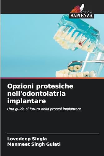 Opzioni protesiche nell'odontoiatria implantare: Una guida al futuro della protesi implantare von Edizioni Sapienza
