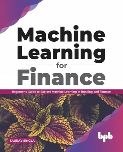 Machine Learning for Finance: Beginner's guide to explore machine learning in banking and finance von BPB Publications