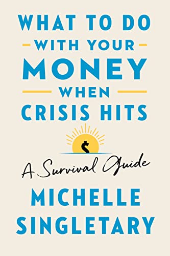 What To Do With Your Money When Crisis Hits: A Survival Guide