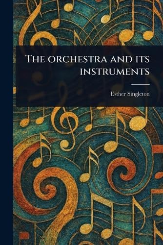 The Orchestra and Its Instruments von Anson Street Press