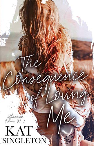 The Consequence of Loving Me: An Enemies to Lovers Romance (The Aftershock Series, Band 1) von Independently Published