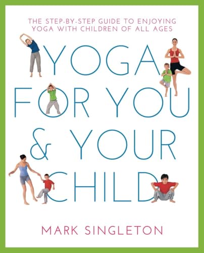 YOGA FOR YOU AND YOUR CHILD: The Step-by-step Guide to Enjoying Yoga with Children of All Ages von Watkins Publishing