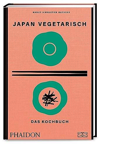 Japan vegetarisch – Das Kochbuch: Mit über 250 authentischen vegetarischen Rezepten die grüne Seite der japanischen Küche genießen von Phaidon by ZS - ein Verlag der Edel Verlagsgruppe
