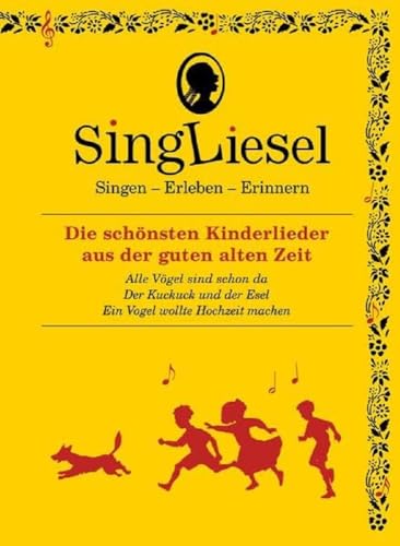 Singliesel - Die schönsten Kinderlieder aus der guten alten Zeit: Singen - Erleben - Erinnern. Ein Mitsing- und Erlebnis-Buch für den demenzkranken ... und Beschäftigung für Senioren mit Demenz. von SingLiesel