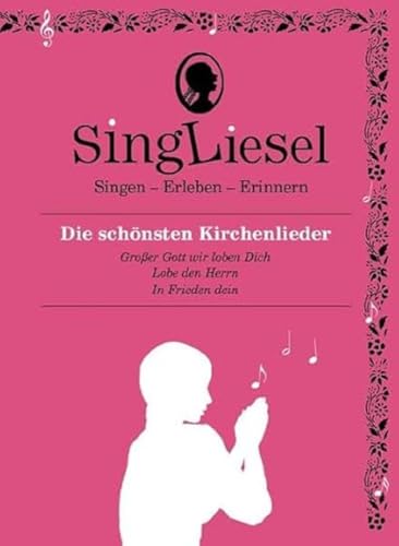 Singliesel - Die schönsten Kirchenlieder: Singen - Erleben - Erinnern. Ein Mitsing- und Erlebnis-Buch für Menschen mit Demenz - mit Soundchip ... und ... und Beschäftigung für Senioren mit Demenz. von SingLiesel Verlag GmbH