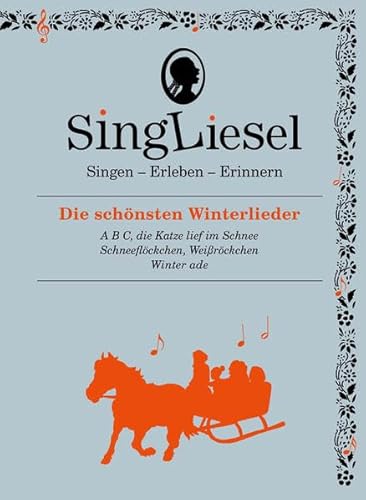 Singliesel - Die schönsten Winterlieder: Singen - Erleben - Erinnern. Ein Mitsing- und Erlebnis-Buch für Menschen mit Demenz - mit Soundchip ... ... ... und Beschäftigung für Senioren mit Demenz. von SingLiesel