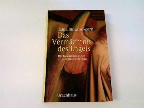 Das Vermächtnis des Engels: Die Geschichte einer ungewöhnlichen Frau von Urachhaus/Geistesleben