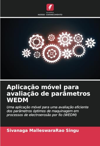 Aplicação móvel para avaliação de parâmetros WEDM: Uma aplicação móvel para uma avaliação eficiente dos parâmetros óptimos de maquinagem em processos de electroerosão por fio (WEDM) von Edições Nosso Conhecimento