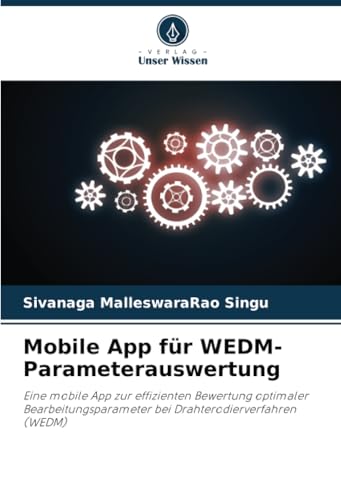 Mobile App für WEDM-Parameterauswertung: Eine mobile App zur effizienten Bewertung optimaler Bearbeitungsparameter bei Drahterodierverfahren (WEDM) von Verlag Unser Wissen