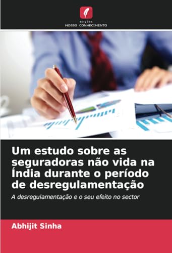 Um estudo sobre as seguradoras não vida na Índia durante o período de desregulamentação: A desregulamentação e o seu efeito no sector von Edições Nosso Conhecimento