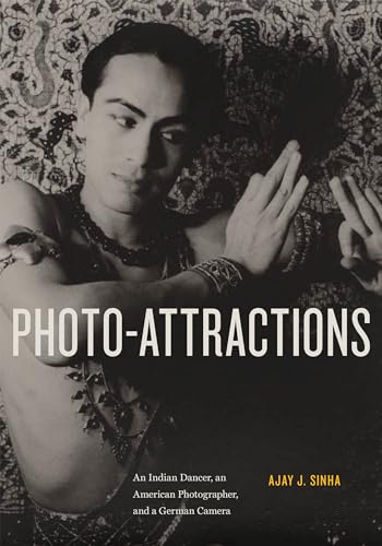Photo-Attractions: An Indian Dancer, an American Photographer, and a German Camera von Rutgers University Press