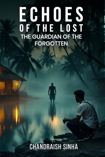 Echoes of the Lost: The Guardian of the Forgotten Echoes of the Lost: The Guardian of the Forgotten von Self- Publish