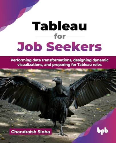 Tableau for Job Seekers: Performing data transformations, designing dynamic visualizations, and preparing for Tableau roles (English Edition) von BPB Publications