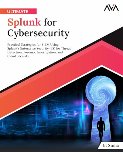 Ultimate Splunk for Cybersecurity: Practical Strategies for SIEM Using Splunk’s Enterprise Security (ES) for Threat Detection, Forensic Investigation, and Cloud Security (English Edition) von Orange Education Pvt Ltd
