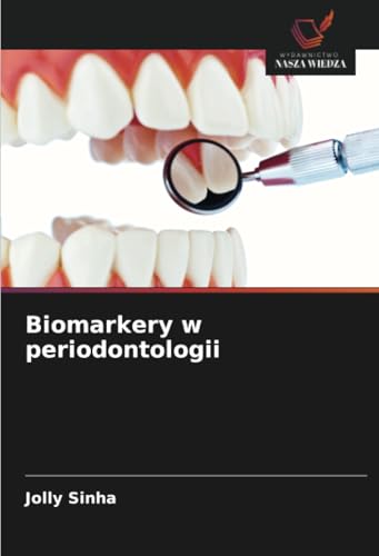 Biomarkery w periodontologii: DE von Wydawnictwo Nasza Wiedza