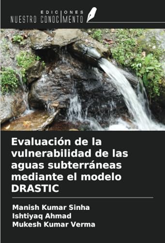 Evaluación de la vulnerabilidad de las aguas subterráneas mediante el modelo DRASTIC von Ediciones Nuestro Conocimiento