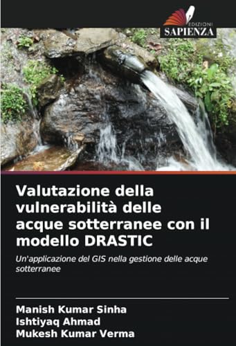 Valutazione della vulnerabilità delle acque sotterranee con il modello DRASTIC: Un'applicazione del GIS nella gestione delle acque sotterranee von Edizioni Sapienza