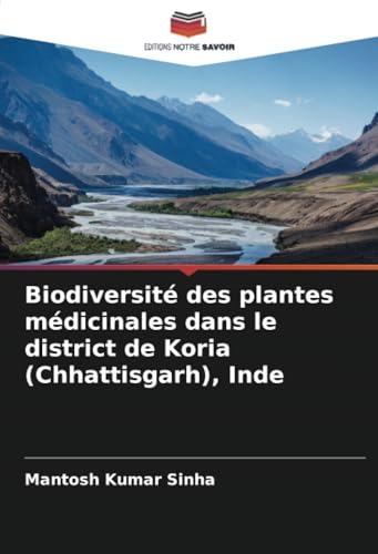 Biodiversité des plantes médicinales dans le district de Koria (Chhattisgarh), Inde von Editions Notre Savoir