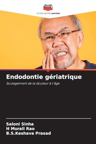Endodontie gériatrique: Soulagement de la douleur à l'âge von Editions Notre Savoir