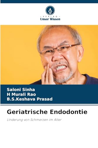 Geriatrische Endodontie: Linderung von Schmerzen im Alter von Verlag Unser Wissen