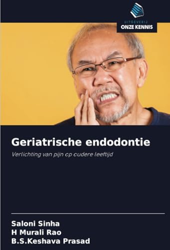 Geriatrische endodontie: Verlichting van pijn op oudere leeftijd von Uitgeverij Onze Kennis
