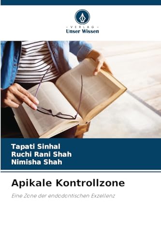 Apikale Kontrollzone: Eine Zone der endodontischen Exzellenz von Verlag Unser Wissen
