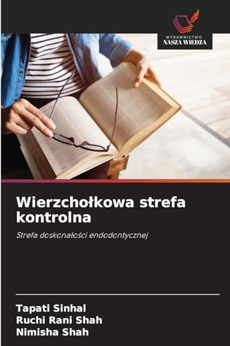 Wierzcho¿kowa strefa kontrolna: Strefa doskona¿o¿ci endodontycznej von Wydawnictwo Nasza Wiedza