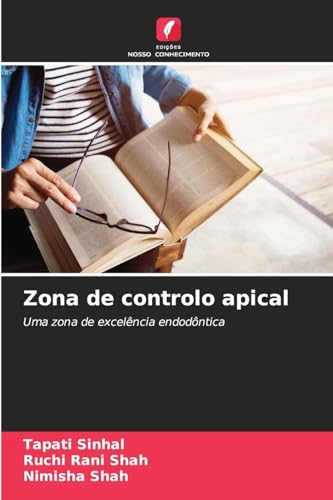Zona de controlo apical: Uma zona de excelência endodôntica von Edições Nosso Conhecimento