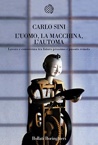 L'uomo, la macchina, l'automa. Lavoro e conoscenza tra futuro prossimo e passato remoto (Nuova cultura. Introduzioni) von Bollati Boringhieri