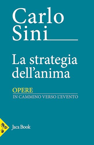 La strategia dell'anima. In cammino verso l'evento (Opere di Carlo Sini) von Jaca Book