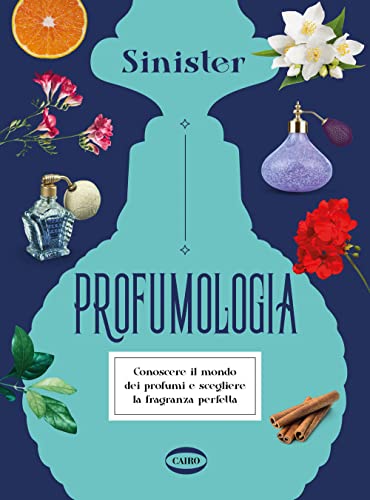 Profumologia. Conoscere il mondo dei profumi e scegliere la fragranza perfetta (On-Off)