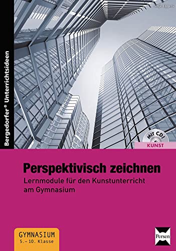 Perspektivisch zeichnen: Lernmodule für den Kunstunterricht am Gymnasium (5. bis 10. Klasse)