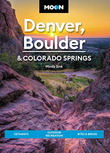 Moon Denver, Boulder & Colorado Springs: Getaways, Outdoor Recreation, Bites & Brews (Travel Guide) von Moon Travel