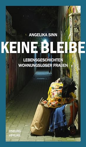 Keine Bleibe: Lebensgeschichten wohnungsloser Frauen von Osburg Verlag
