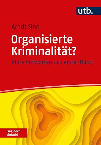 Organisierte Kriminalität? Frag doch einfach!: Klare Antworten aus erster Hand von UTB GmbH