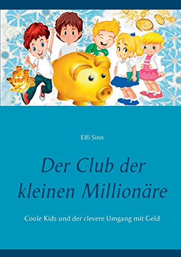 Der Club der kleinen Millionäre: Coole Kids und der clevere Umgang mit Geld