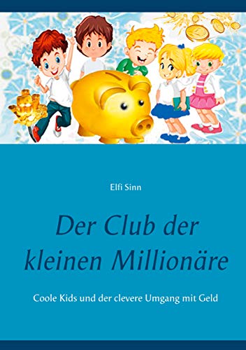 Der Club der kleinen Millionäre: Coole Kids und der clevere Umgang mit Geld von Books on Demand