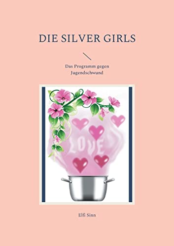 Die Silver Girls: Das Programm gegen Jugendschwund von Books on Demand